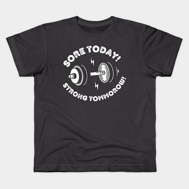 Sore today strong tomorrow Kids T-Shirt by MotiStore